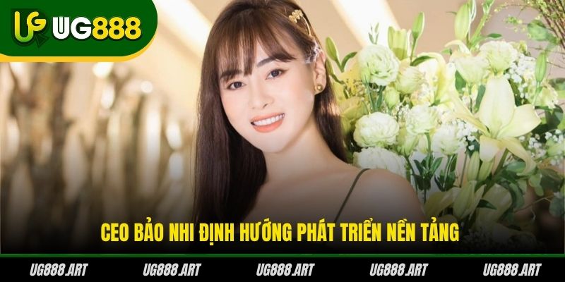 CEO Bảo Nhi định hướng phát triển nền tảng CEO Bảo Nhi định hướng phát triển nền tảng