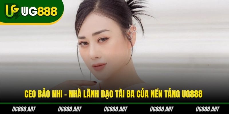 CEO Bảo Nhi - Nhà lãnh đạo tài ba của nền tảng UG888 CEO Bảo Nhi - Nhà lãnh đạo tài ba của nền tảng UG888