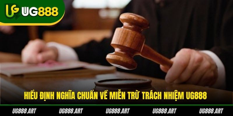 Hiểu định nghĩa chuẩn về miễn trừ trách nhiệm UG888 Hiểu định nghĩa chuẩn về miễn trừ trách nhiệm UG888