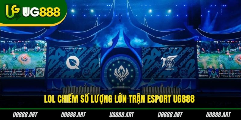 LOL chiếm số lượng lớn trận Esport UG888 LOL chiếm số lượng lớn trận Esport UG888