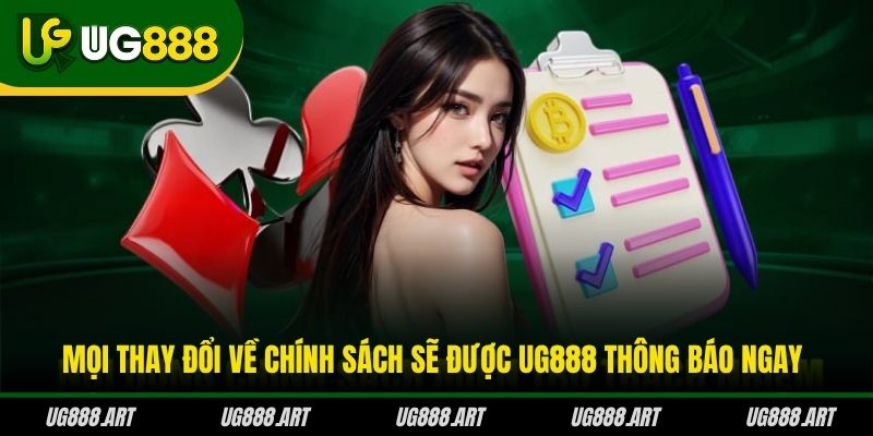 Mọi thay đổi về chính sách sẽ được UG888 thông báo ngay Mọi thay đổi về chính sách sẽ được UG888 thông báo ngay