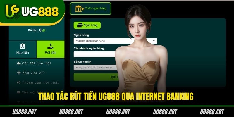 Thao tác rút tiền UG888 qua internet banking Thao tác rút tiền UG888 qua internet banking